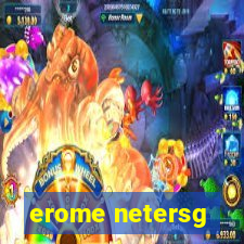 erome netersg